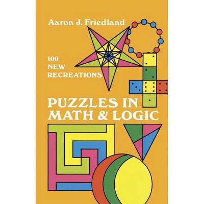 Puzzles in Math and Logic - (Dover Recreational Math) by  Aaron J Friedland (Paperback)