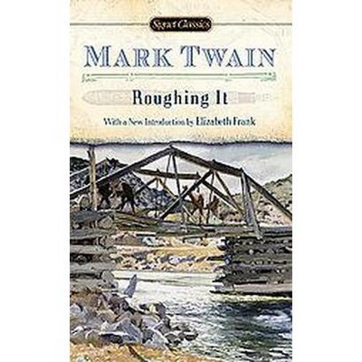 Roughing It - (Signet Classics) by  Mark Twain (Paperback)