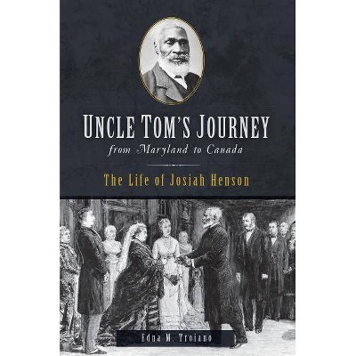 Uncle Tom's Journey from Maryland to Canada - (American Heritage) by  Edna M Troiano (Paperback)