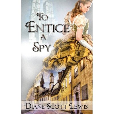 To Entice a Spy - by  Diane Scott Lewis (Paperback)