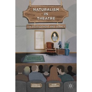 Naturalism in Theatre - by  Kenneth Pickering & Jayne Thompson (Hardcover) - 1 of 1