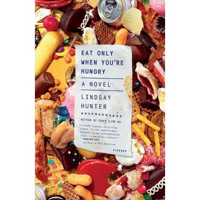 Eat Only When You're Hungry - by  Lindsay Hunter (Paperback)