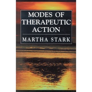 Modes of Therapeutic Action - by  Martha Stark (Paperback) - 1 of 1