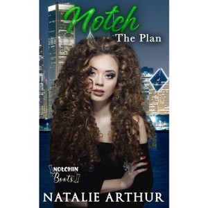 Notch The Plan - by  Natalie Arthur (Paperback) - 1 of 1