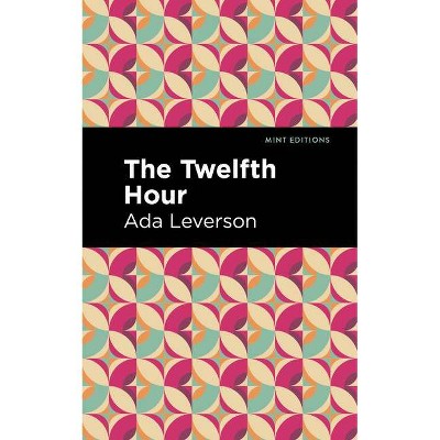 The Twelfth Hour - (Mint Editions) by  Ada Leverson (Paperback)