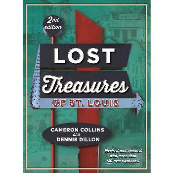 Lost Treasures of St. Louis, 2nd Edition - by  Cameron Collins & Dennis Dillon (Hardcover)