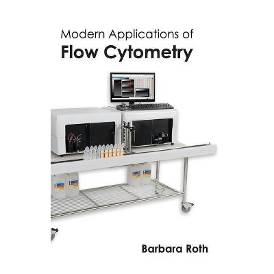 Modern Applications of Flow Cytometry - by  Barbara Roth (Hardcover)