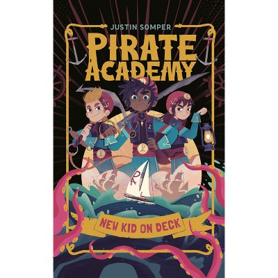 Pirate Academy: New Kid on Deck - by  Justin Somper (Hardcover)