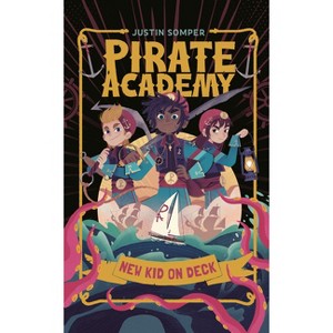 Pirate Academy: New Kid on Deck - by  Justin Somper (Hardcover) - 1 of 1
