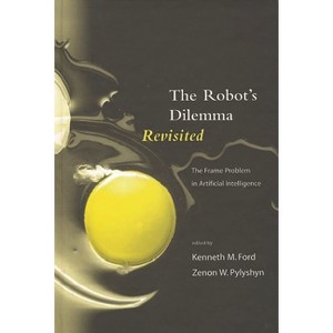 The Robots Dilemma Revisited - 2nd Edition by  Kenneth M Ford & Zenon W Pylyshyn (Hardcover) - 1 of 1