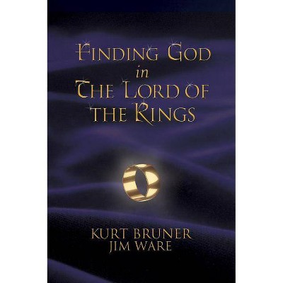 Finding God in the Lord of the Rings - by  Kurt Bruner & Jim Ware (Paperback)