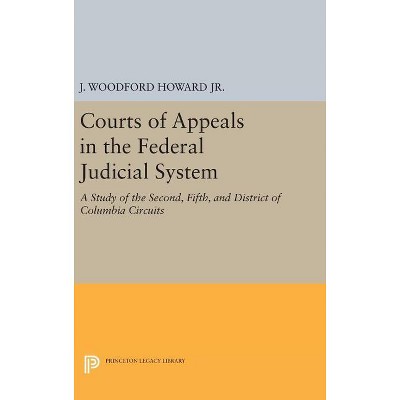 Courts of Appeals in the Federal Judicial System - (Princeton Legacy Library) by  J Woodford Howard (Hardcover)