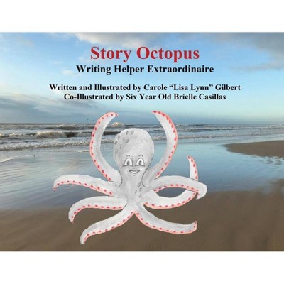 Story Octopus - by  Carole Lisa Lynn Gilbert (Paperback)