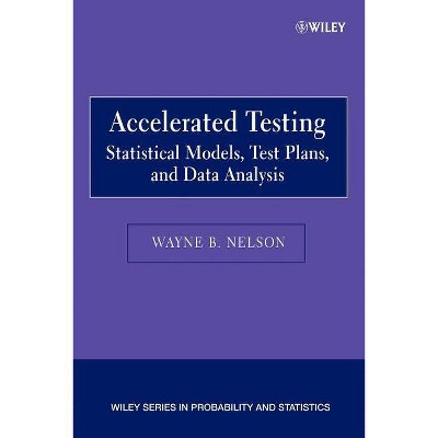 Accelerated Testing - (Wiley Probability and Statistics) by  Wayne B Nelson (Paperback)