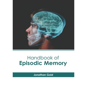 Handbook of Episodic Memory - by  Jonathan Gold (Hardcover) - 1 of 1