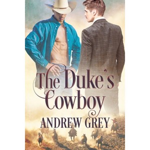 The Duke's Cowboy - (Cowboy Nobility) by  Andrew Grey (Paperback) - 1 of 1