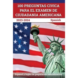 100 Preguntas civica para el Examen de Ciudadania Americana 2023-2024 - by  J M Lefort (Paperback) - 1 of 1