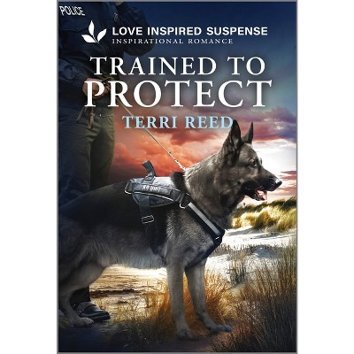 Trained to Protect - by  Terri Reed (Paperback)