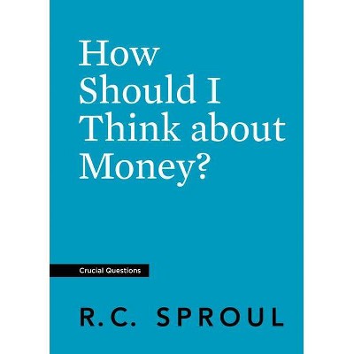 How Should I Think about Money? - (Crucial Questions) by  R C Sproul (Paperback)