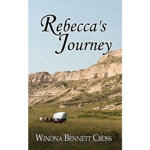 Rebecca's Journey - by  Winona Bennett Cross (Paperback) - 1 of 1