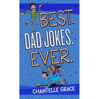 Best Dad Jokes Ever - (Joke Books) by  Chantelle Grace (Paperback)