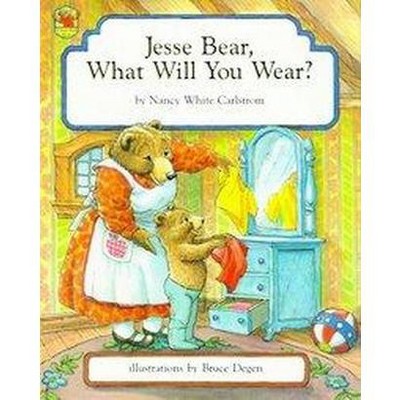 Jesse Bear, What Will You Wear? - by  Nancy White Carlstrom (Hardcover)