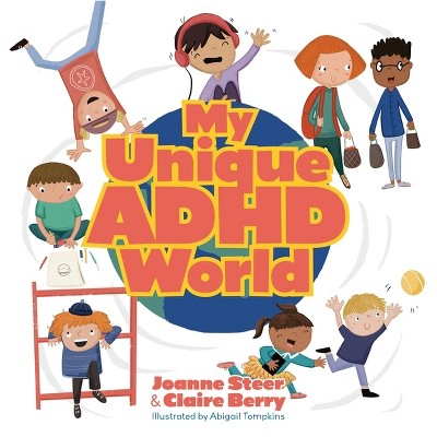 My Unique ADHD World - by  Joanne Steer & Claire Berry (Hardcover)