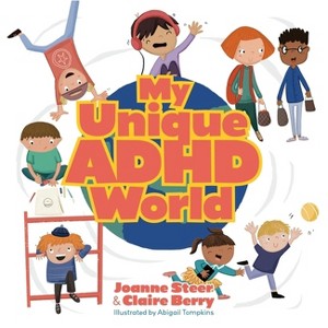 My Unique ADHD World - by  Joanne Steer & Claire Berry (Hardcover) - 1 of 1