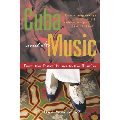 Cuba and Its Music - by  Ned Sublette (Paperback)