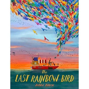 The Last Rainbow Bird - by  Nora Brech (Hardcover) - 1 of 1