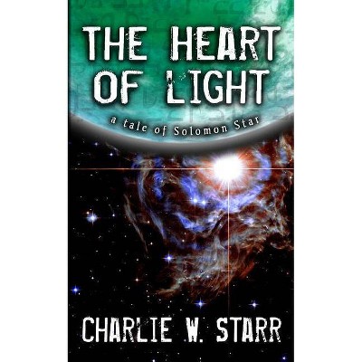 The Heart of Light - by  Charlie W Starr (Paperback)