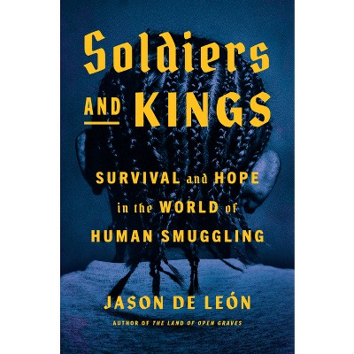Soldiers And Kings By Jason De León (hardcover) Target