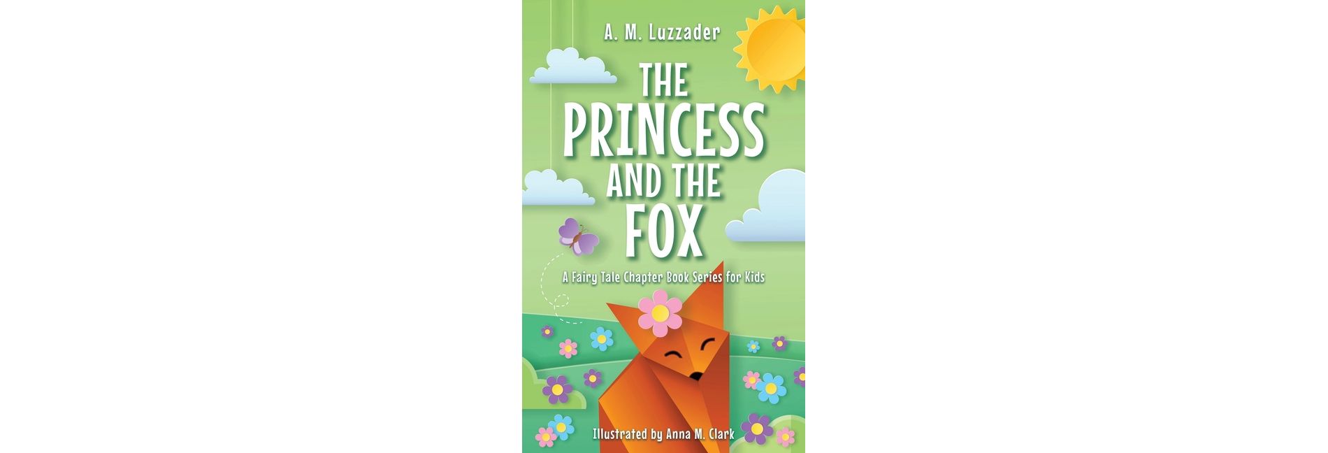 The Princess and the Fox - (A Fairy Tale Chapter Book Series for Kids) by  A M Luzzader (Hardcover)