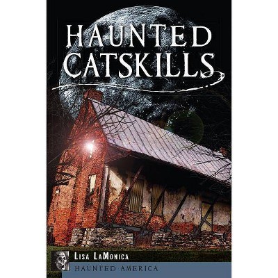 Haunted Catskills - (Haunted America) by  Lisa Lamonica (Paperback)