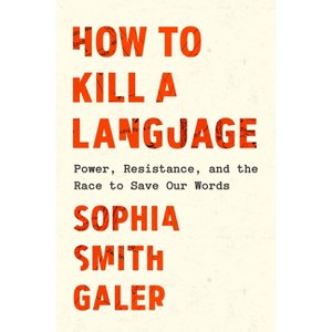 How to Kill a Language - by  Sophia Smith Galer (Hardcover) - 1 of 1