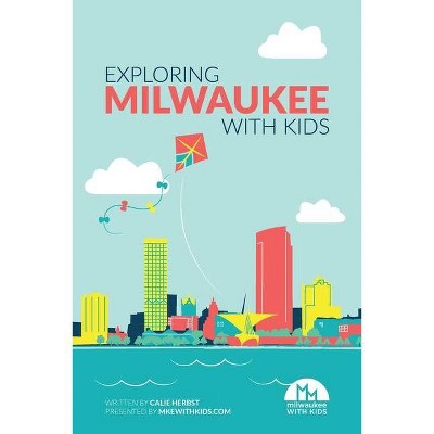 Exploring Milwaukee with Kids - by  Calie Herbst (Paperback)