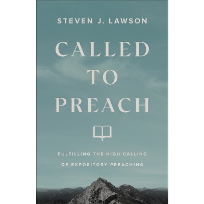 Called to Preach - by  Steven J Lawson (Paperback)