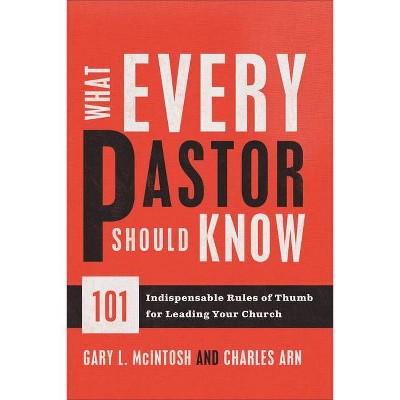 What Every Pastor Should Know - by  Gary L McIntosh & Charles Arn (Paperback)