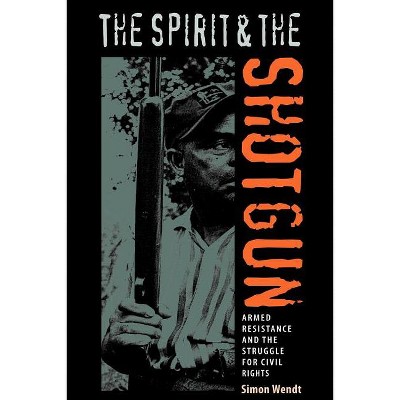 The Spirit and the Shotgun - (New Perspectives on the History of the South) by  Simon Wendt (Paperback)