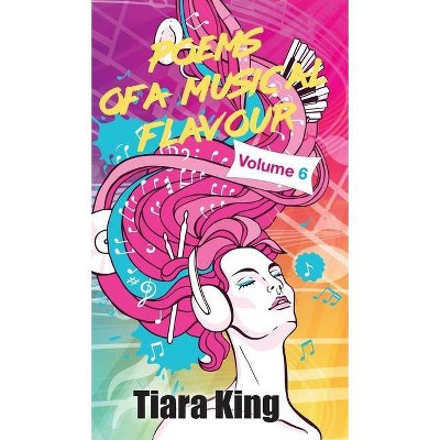 Poems Of A Musical Flavour - (Poems of a Musical Flavour) by  Tiara King (Hardcover)