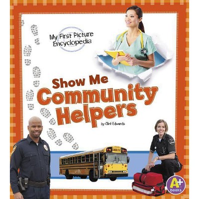 Show Me Community Helpers - (My First Picture Encyclopedias) by  Clint Edwards (Paperback)