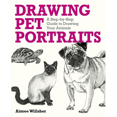 Drawing Pet Portraits - by  Aimee Willsher (Paperback)