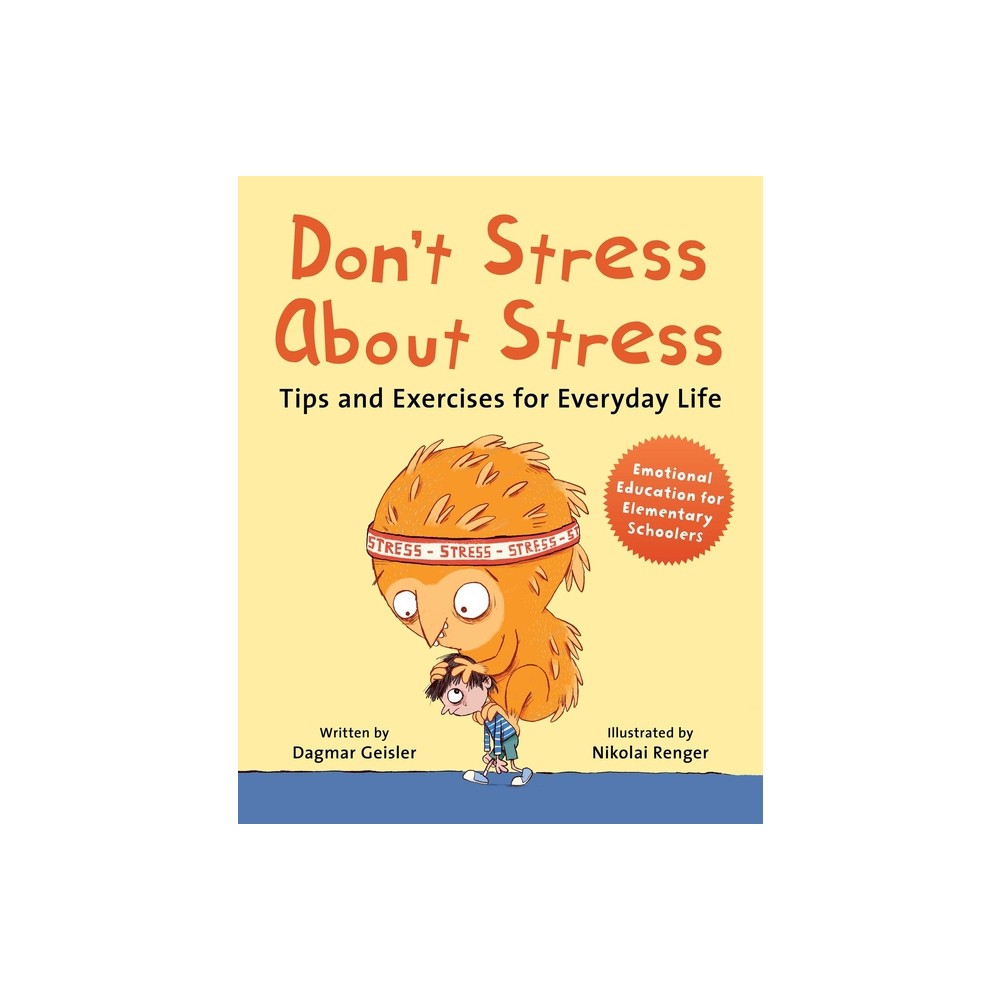 Dont Stress about Stress - (Emotional Education for Elementary Schoolers) by Dagmar Geisler (Hardcover)