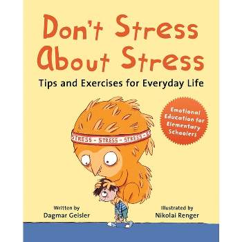 Don't Stress about Stress - (Emotional Education for Elementary Schoolers) by  Dagmar Geisler (Hardcover)