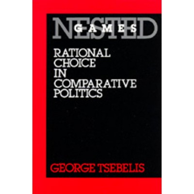 Nested Games - (California Social Choice and Political Economy) by  George Tsebelis (Paperback)