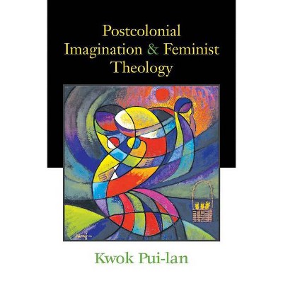 Postcolonial Imagination & Feminist Theology - by  Pui-Lan (Paperback)