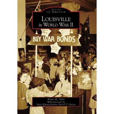 Louisville in World War II - by Bruce M. Tyler (Paperback)