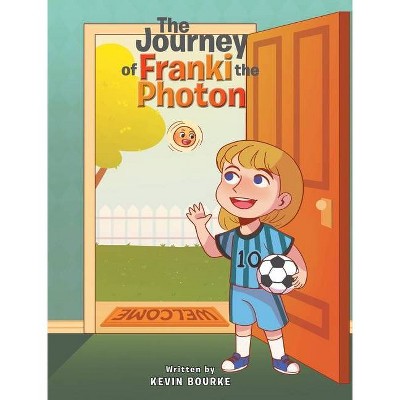 The Journey of Franki the Photon - by  Kevin Bourke (Hardcover)