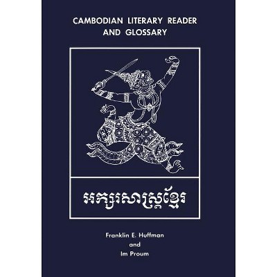 Cambodian Literary Reader and Glossary - by  Franklin E Huffman & Im Proum (Paperback)