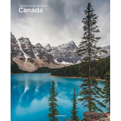 Canada - (Spectacular Places) by  Karl-Heinz Raach & Bernhard Mogge (Hardcover)